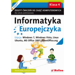 Informatyka Europejczyka SP kl.4 ćwiczenia / Windows 7, Windows Vista, Linux Ubuntu, MS Office 2007, OpenOffice.org /Helion